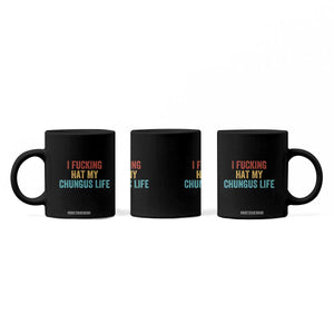 Funny Adult Humor Coffee Mug I Fcking Hat My Chungus Life TS14 Print Your Wear