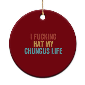 Funny Adult Humor Ceramic Ornament I Fcking Hat My Chungus Life TS14 1pc Red Print Your Wear