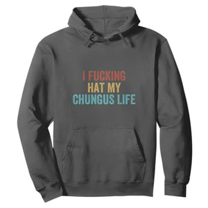 Funny Adult Humor Hoodie I Fcking Hat My Chungus Life TS14 Dark Heather Print Your Wear