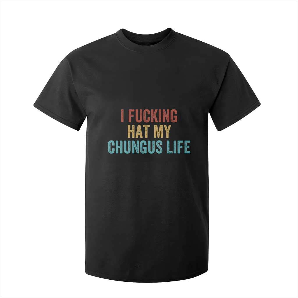 Funny Adult Humor T Shirt For Kid I Fcking Hat My Chungus Life TS14 Black Print Your Wear