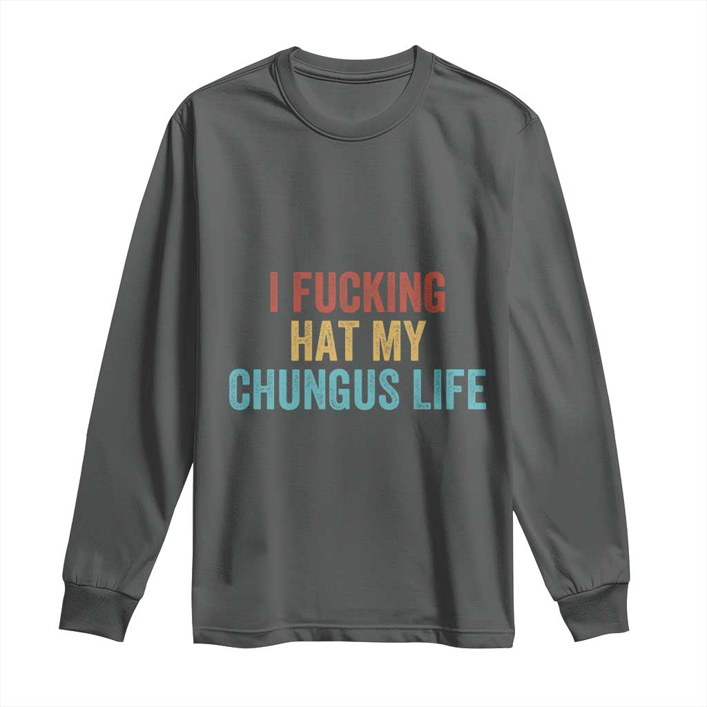 Funny Adult Humor Long Sleeve Shirt I Fcking Hat My Chungus Life TS14 Dark Heather Print Your Wear