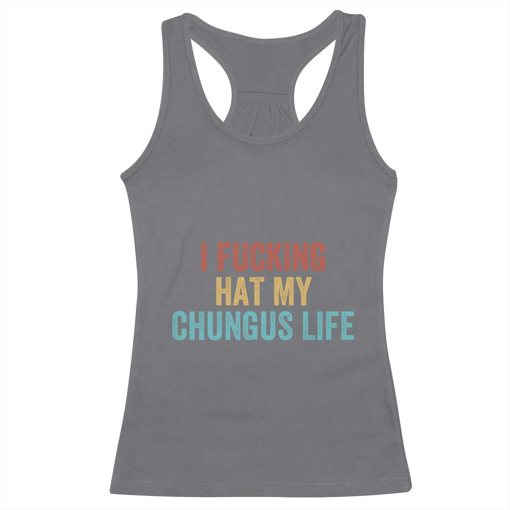 Funny Adult Humor Racerback Tank Top I Fcking Hat My Chungus Life TS14 Charcoal Print Your Wear