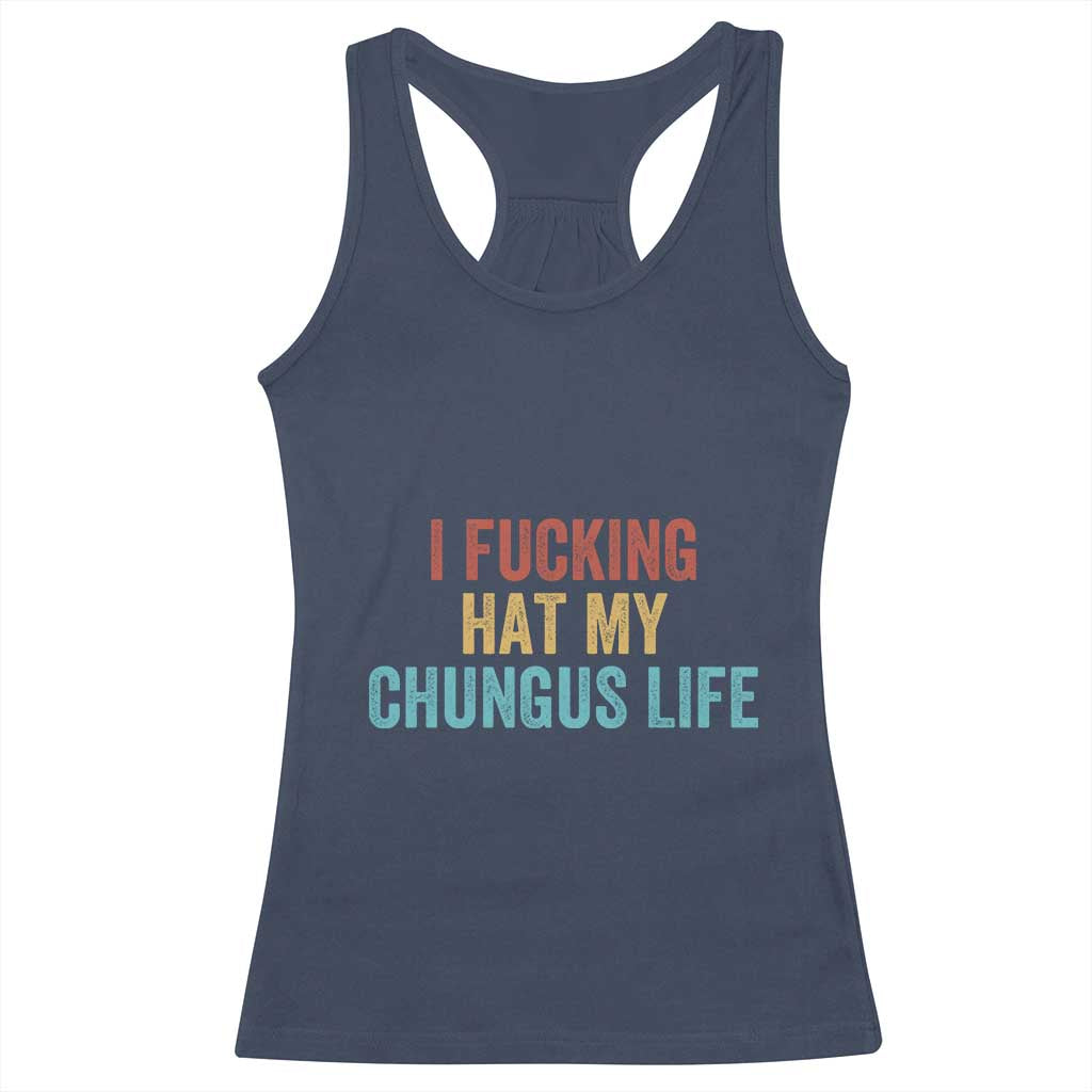 Funny Adult Humor Racerback Tank Top I Fcking Hat My Chungus Life TS14 Navy Print Your Wear