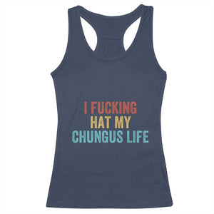 Funny Adult Humor Racerback Tank Top I Fcking Hat My Chungus Life TS14 Navy Print Your Wear