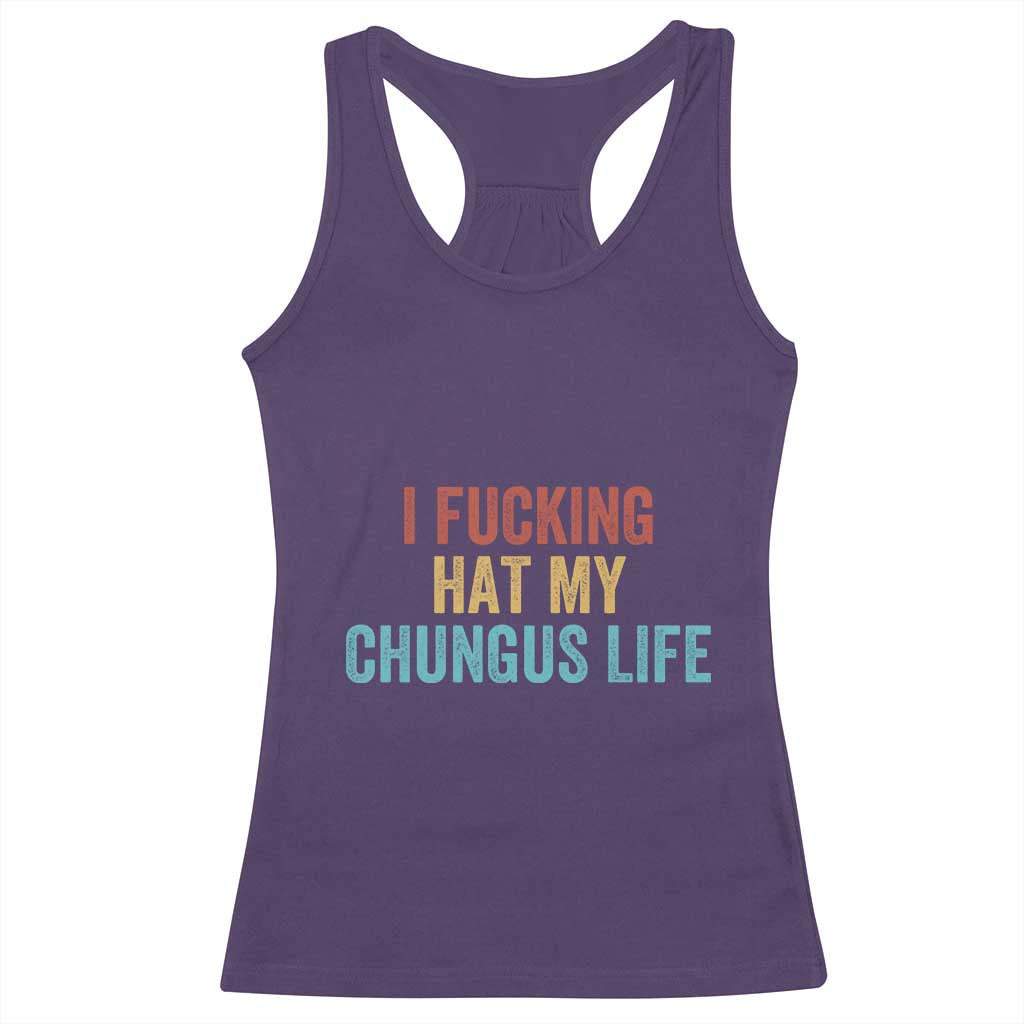 Funny Adult Humor Racerback Tank Top I Fcking Hat My Chungus Life TS14 Purple Print Your Wear