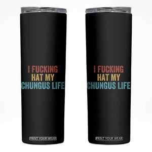 Funny Adult Humor Skinny Tumbler I Fcking Hat My Chungus Life TS14 Black Print Your Wear
