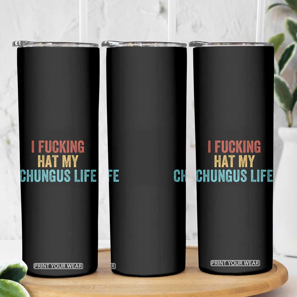 Funny Adult Humor Skinny Tumbler I Fcking Hat My Chungus Life TS14 Print Your Wear