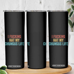 Funny Adult Humor Skinny Tumbler I Fcking Hat My Chungus Life TS14 Print Your Wear