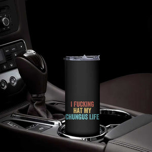 Funny Adult Humor Skinny Tumbler I Fcking Hat My Chungus Life TS14 Print Your Wear