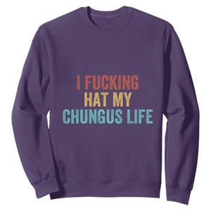 Funny Adult Humor Sweatshirt I Fcking Hat My Chungus Life TS14 Purple Print Your Wear
