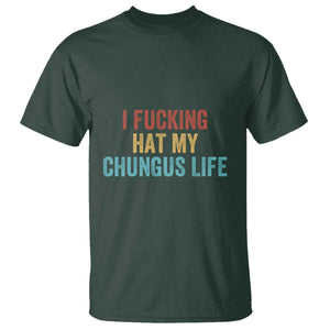 Funny Adult Humor T Shirt I Fcking Hat My Chungus Life TS14 Dark Forest Green Print Your Wear