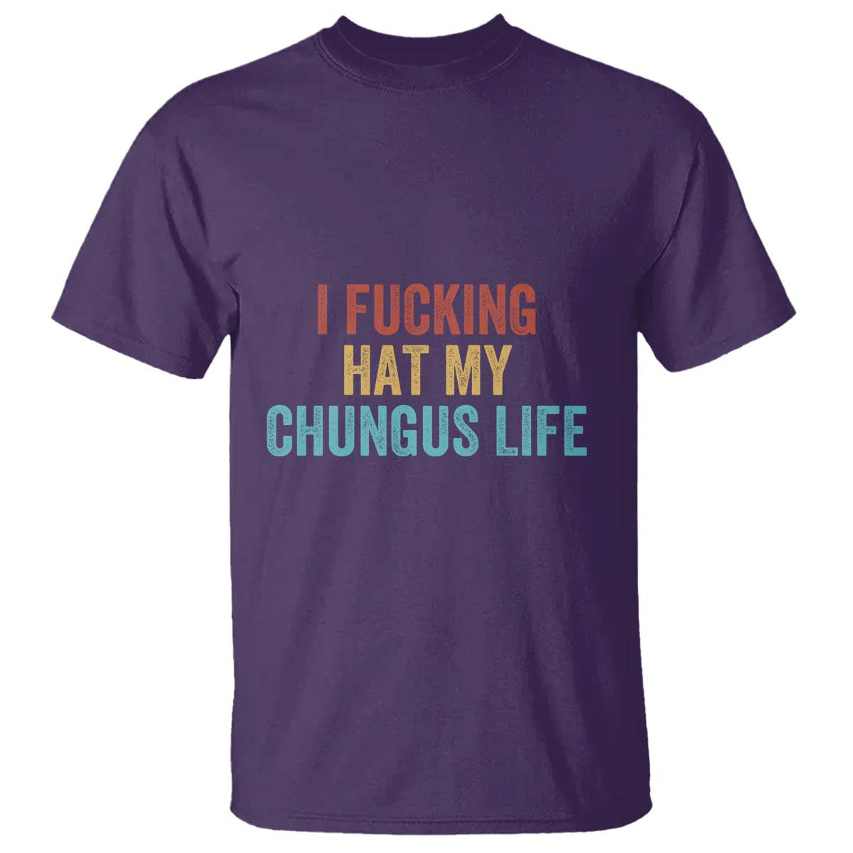 Funny Adult Humor T Shirt I Fcking Hat My Chungus Life TS14 Purple Print Your Wear