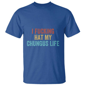 Funny Adult Humor T Shirt I Fcking Hat My Chungus Life TS14 Royal Blue Print Your Wear
