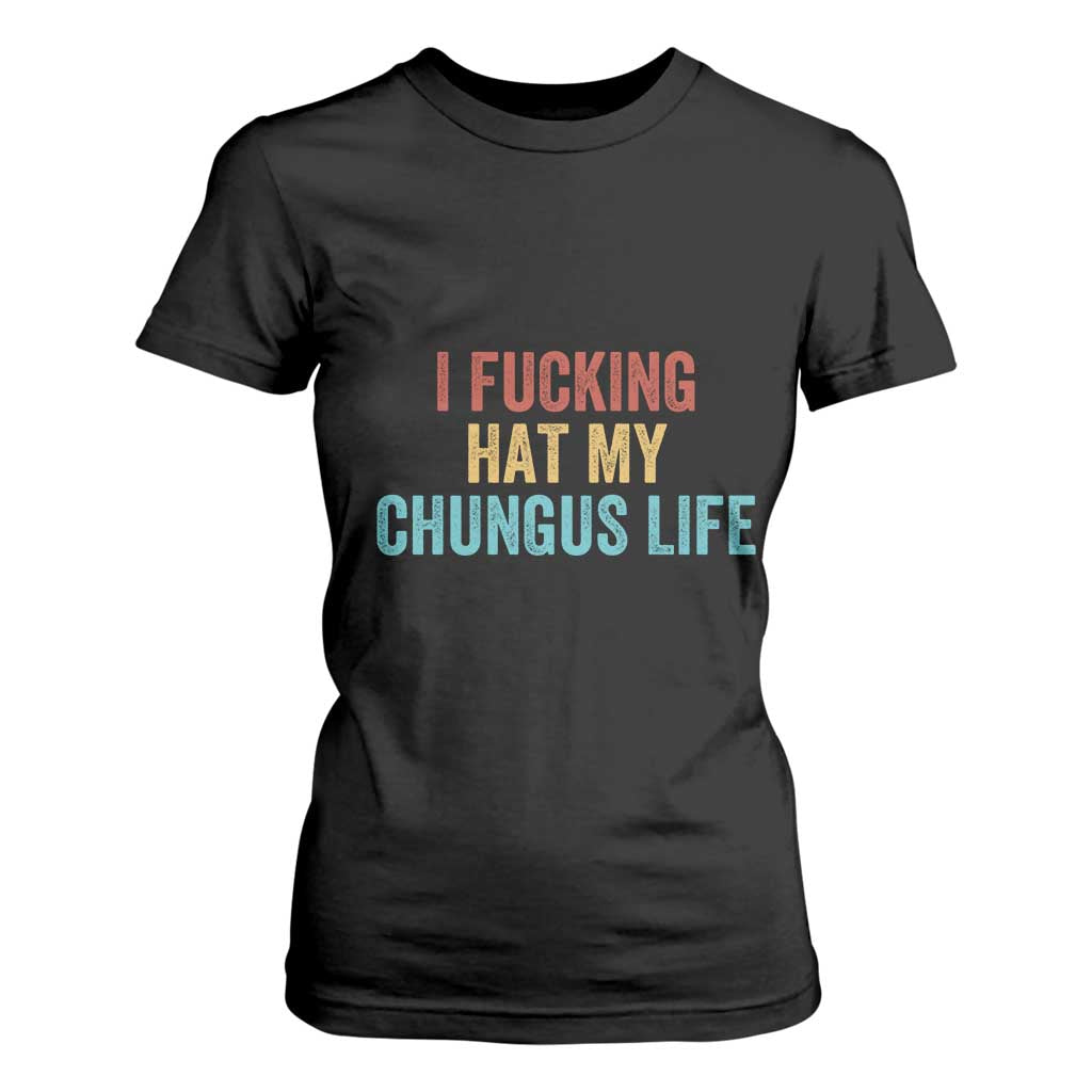 Funny Adult Humor T Shirt For Women I Fcking Hat My Chungus Life TS14 Black Print Your Wear