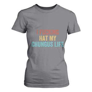 Funny Adult Humor T Shirt For Women I Fcking Hat My Chungus Life TS14 Charcoal Print Your Wear
