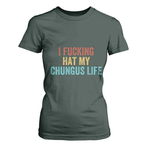 Funny Adult Humor T Shirt For Women I Fcking Hat My Chungus Life TS14 Dark Forest Green Print Your Wear