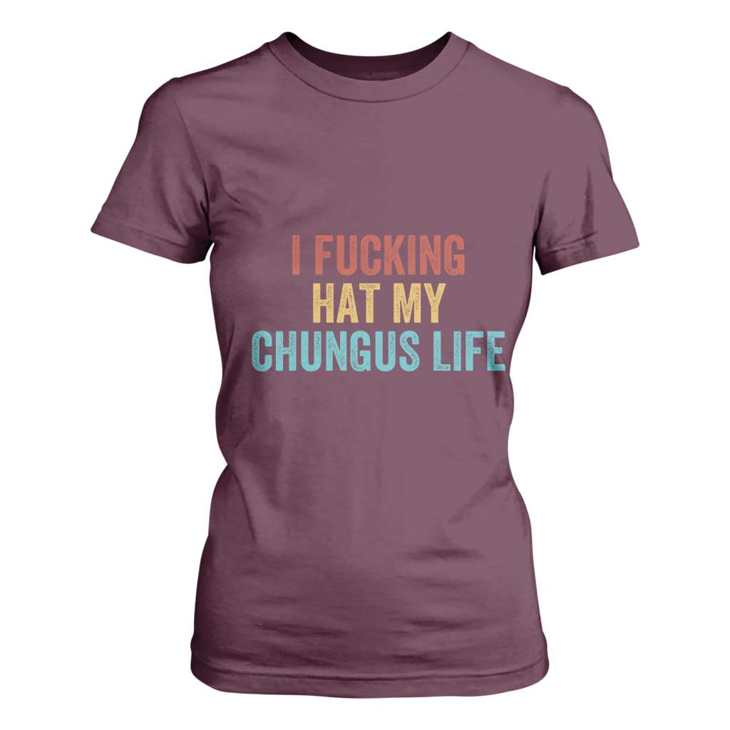 Funny Adult Humor T Shirt For Women I Fcking Hat My Chungus Life TS14 Maroon Print Your Wear