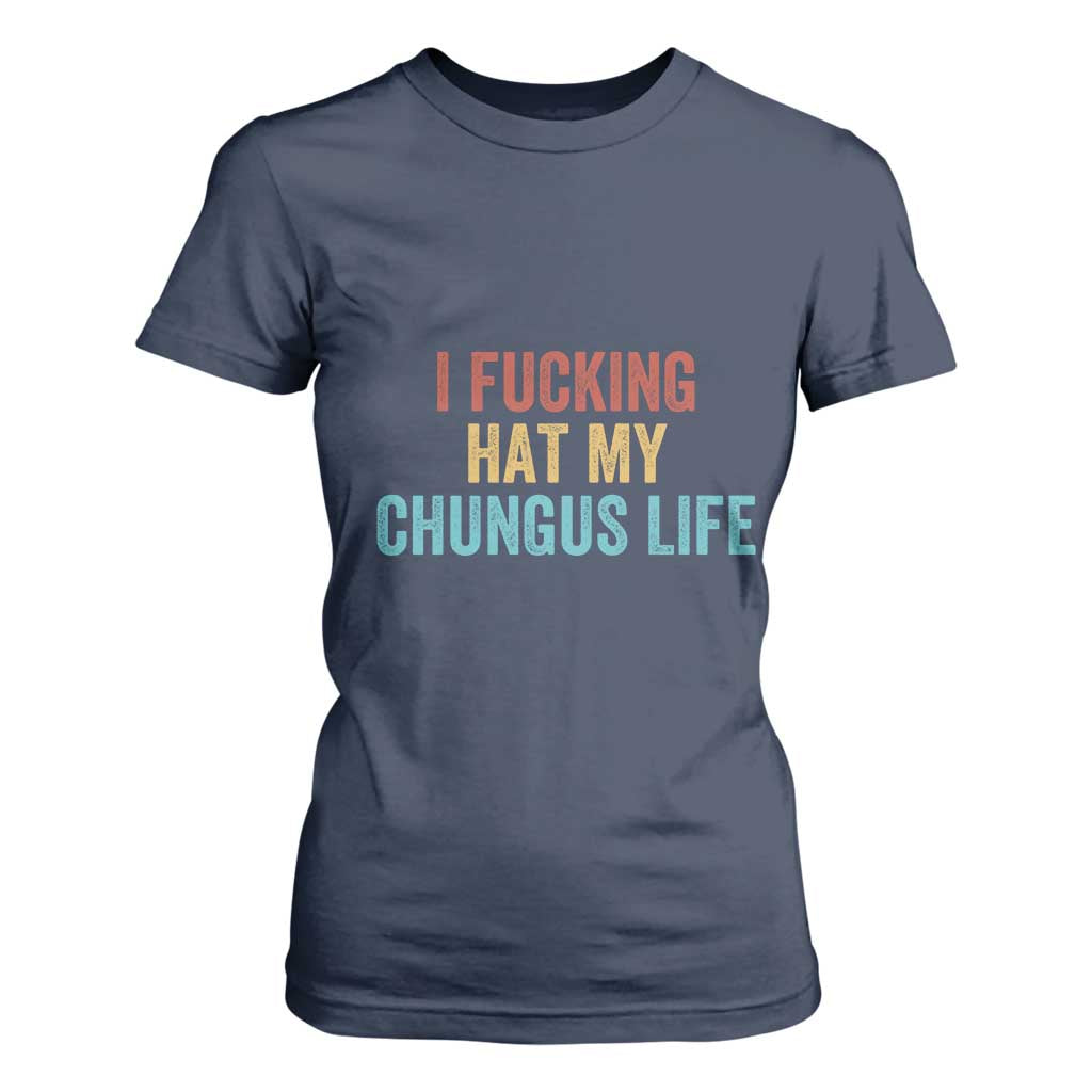Funny Adult Humor T Shirt For Women I Fcking Hat My Chungus Life TS14 Navy Print Your Wear