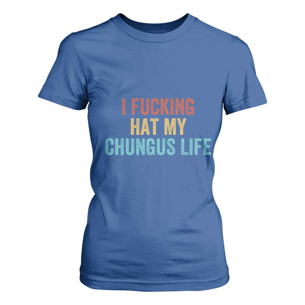 Funny Adult Humor T Shirt For Women I Fcking Hat My Chungus Life TS14 Royal Blue Print Your Wear
