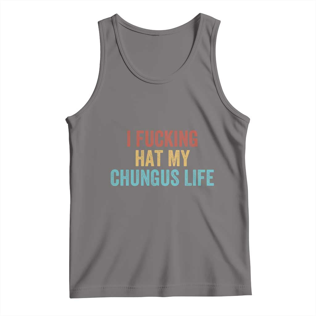 Funny Adult Humor Tank Top I Fcking Hat My Chungus Life TS14 Deep Heather Print Your Wear