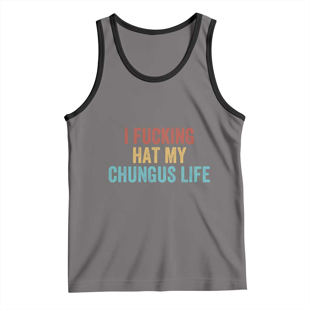 Funny Adult Humor Tank Top I Fcking Hat My Chungus Life TS14 Deep Heather Black Print Your Wear