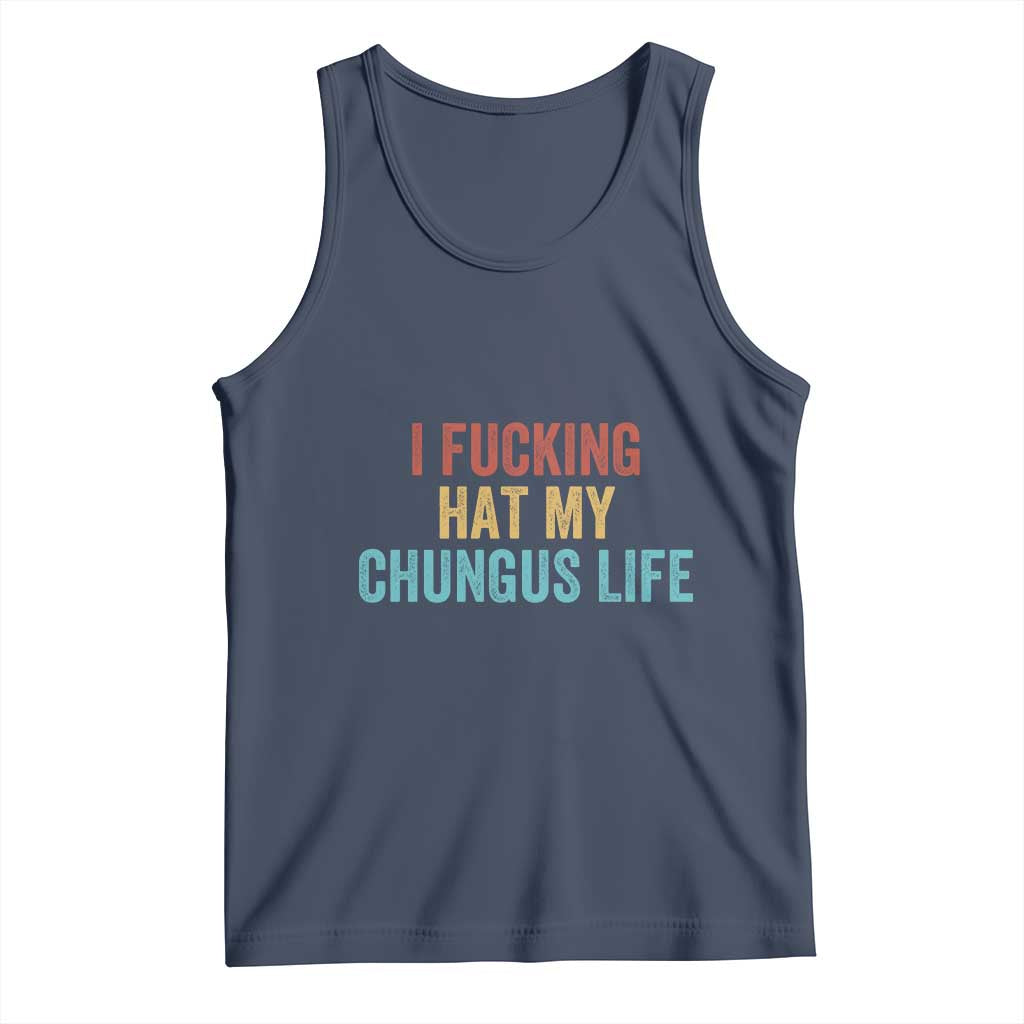 Funny Adult Humor Tank Top I Fcking Hat My Chungus Life TS14 Navy Print Your Wear