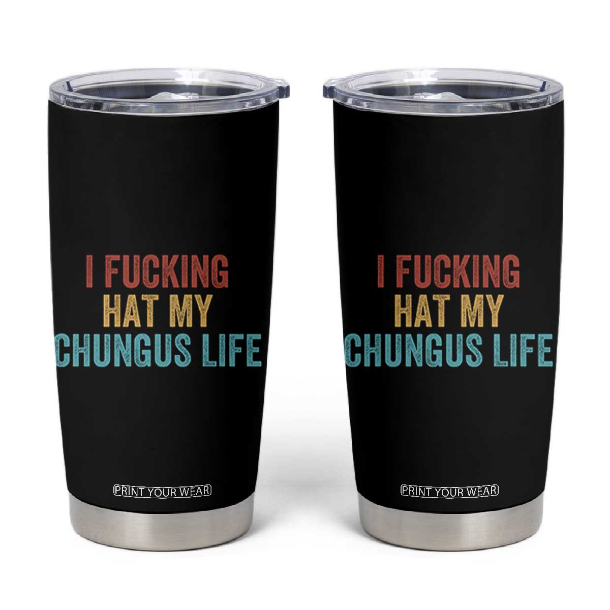 Funny Adult Humor Tumbler Cup I Fcking Hat My Chungus Life TS14 Black Print Your Wear