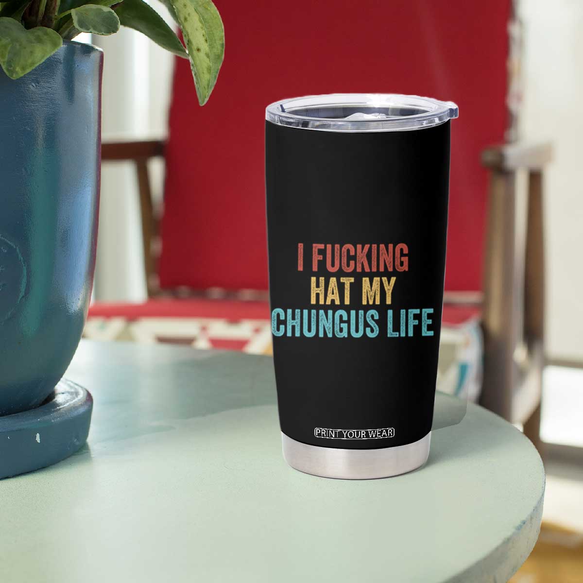 Funny Adult Humor Tumbler Cup I Fcking Hat My Chungus Life TS14 Print Your Wear