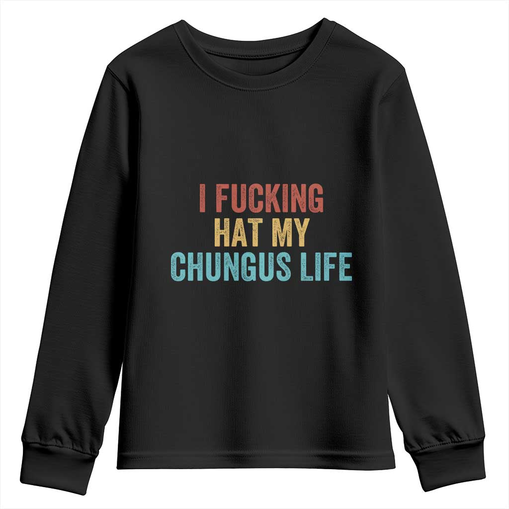 Funny Adult Humor Youth Sweatshirt I Fcking Hat My Chungus Life TS14 Black Print Your Wear