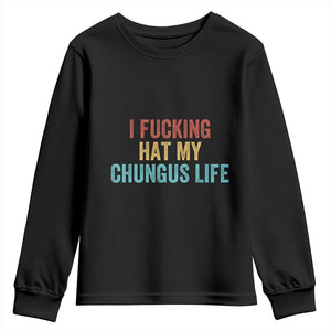 Funny Adult Humor Youth Sweatshirt I Fcking Hat My Chungus Life TS14 Black Print Your Wear