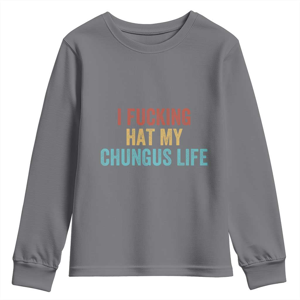 Funny Adult Humor Youth Sweatshirt I Fcking Hat My Chungus Life TS14 Charcoal Print Your Wear