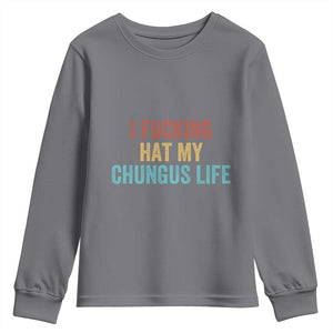 Funny Adult Humor Youth Sweatshirt I Fcking Hat My Chungus Life TS14 Charcoal Print Your Wear