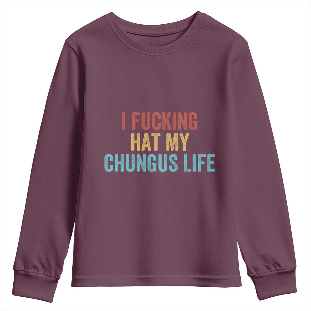 Funny Adult Humor Youth Sweatshirt I Fcking Hat My Chungus Life TS14 Maroon Print Your Wear
