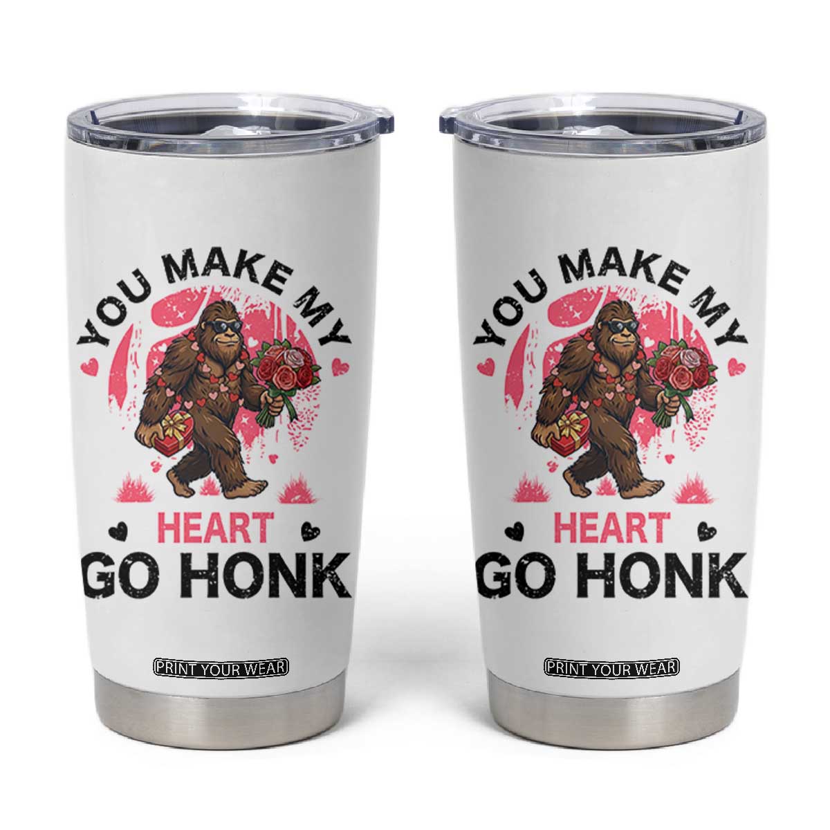 You Make My Heart Go Honk Tumbler Cup Funny Bigfoot Valentine Meme TS14 White Print Your Wear