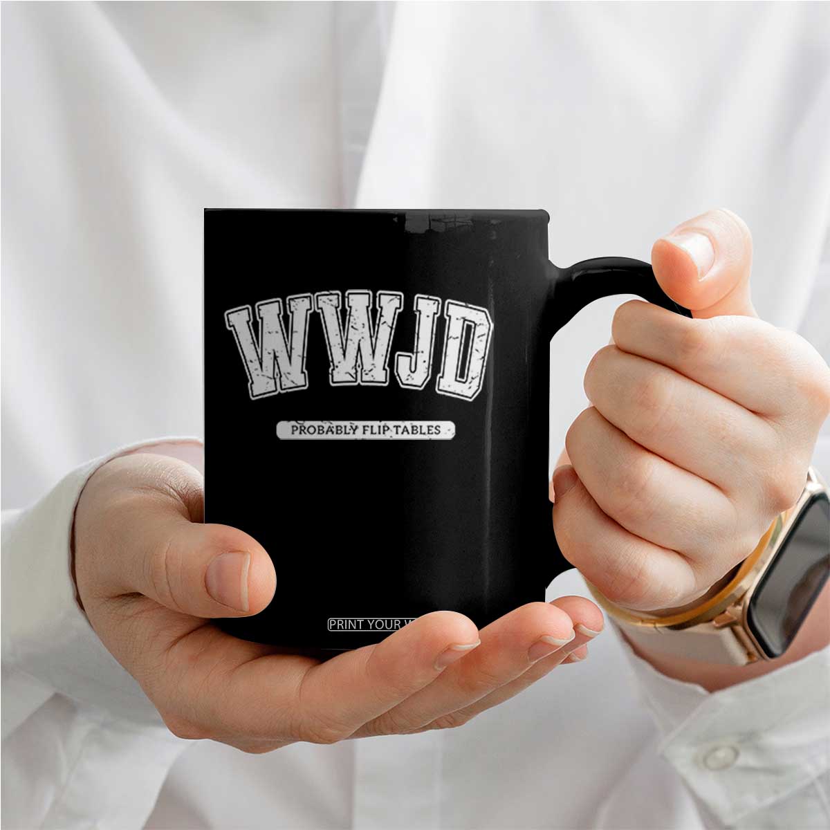 Funny Christian Coffee Mug WWJD Probably Flip Tables TS14 Print Your Wear