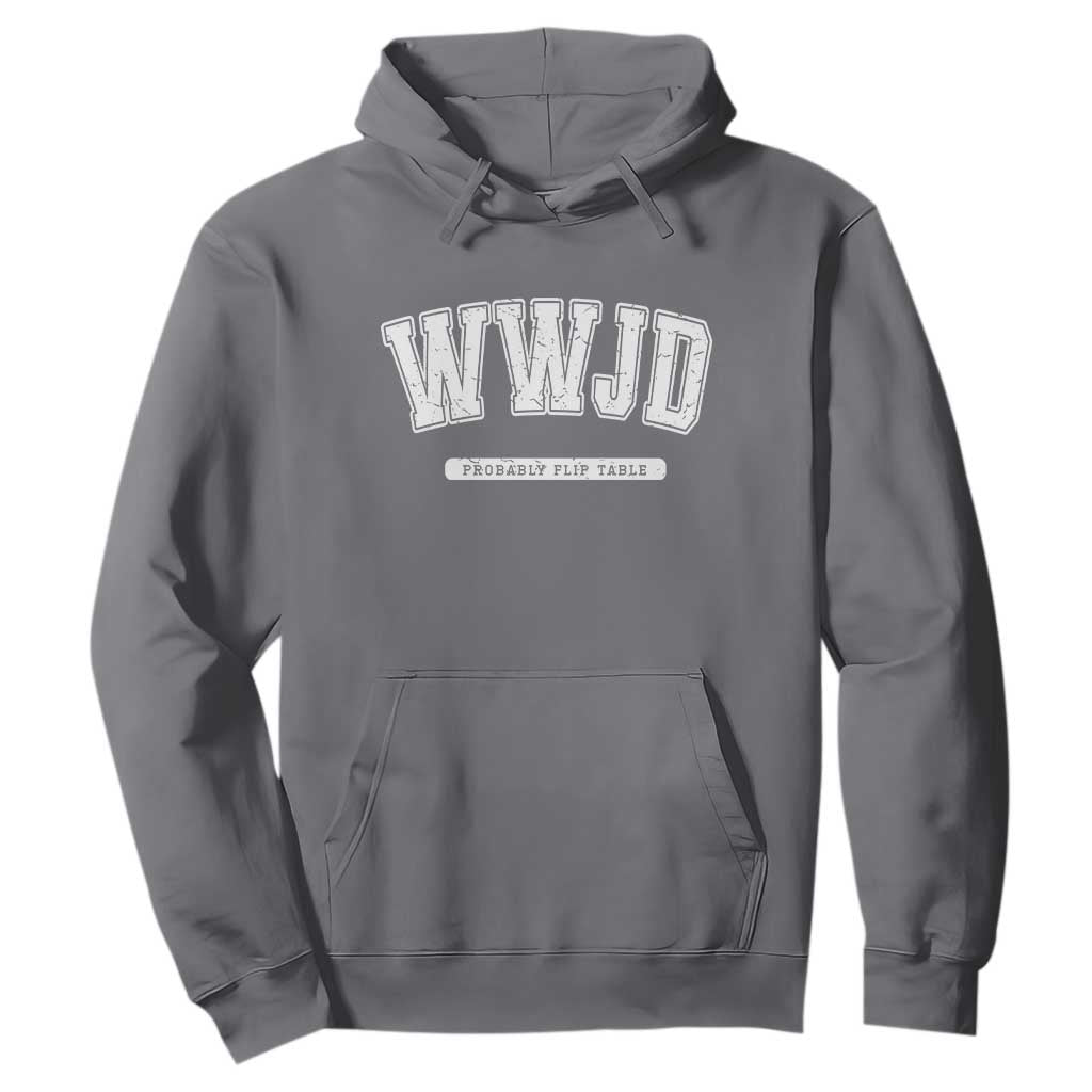 Funny Christian Hoodie WWJD Probably Flip Tables TS14 Charcoal Print Your Wear