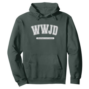 Funny Christian Hoodie WWJD Probably Flip Tables TS14 Dark Forest Green Print Your Wear