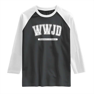 Funny Christian Raglan Shirt WWJD Probably Flip Tables TS14 Black White Print Your Wear