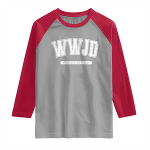 Funny Christian Raglan Shirt WWJD Probably Flip Tables TS14 Sport Gray Red Print Your Wear
