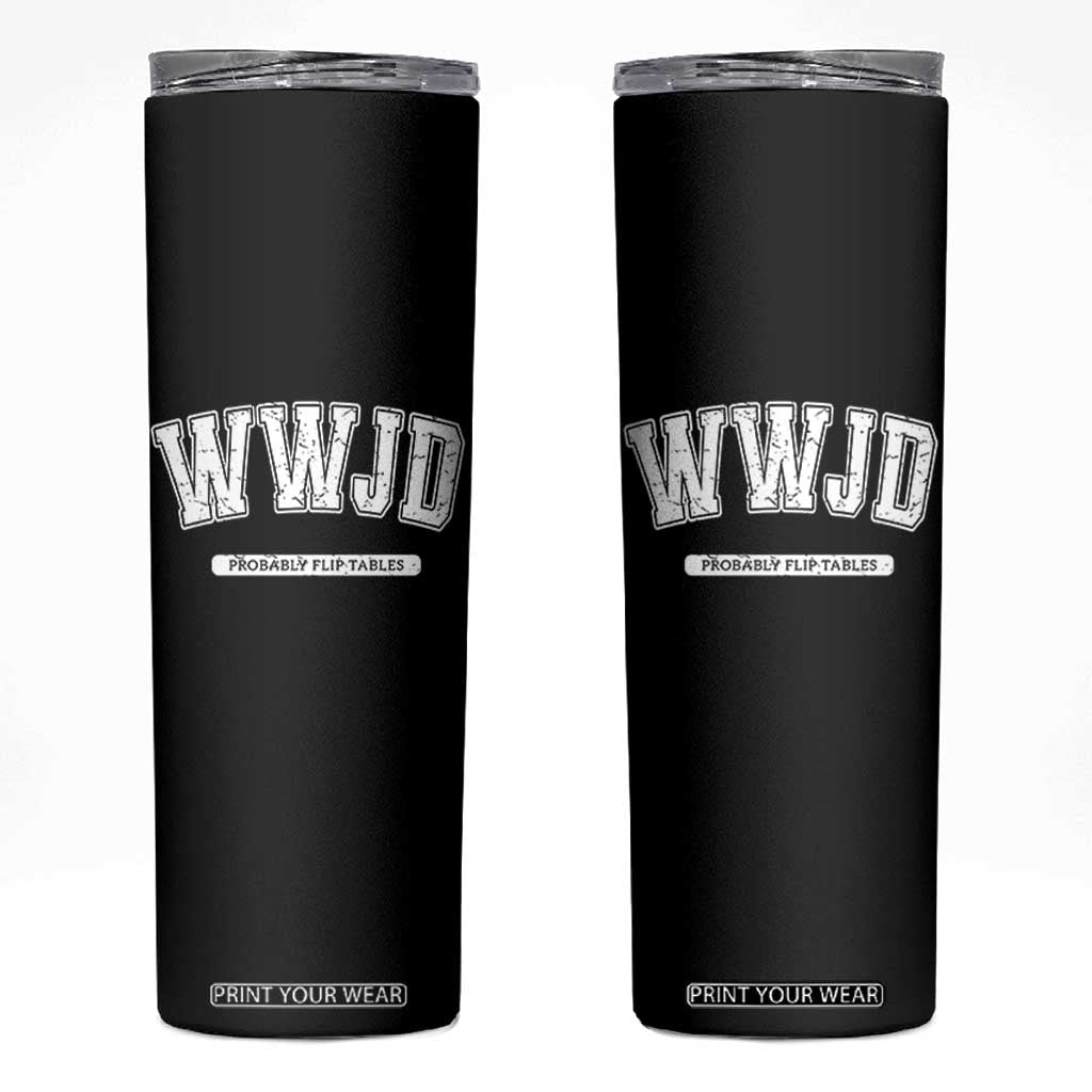 Funny Christian Skinny Tumbler WWJD Probably Flip Tables TS14 Black Print Your Wear