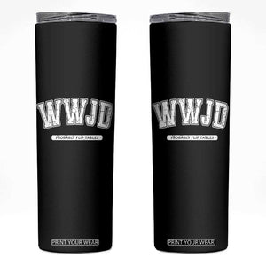 Funny Christian Skinny Tumbler WWJD Probably Flip Tables TS14 Black Print Your Wear