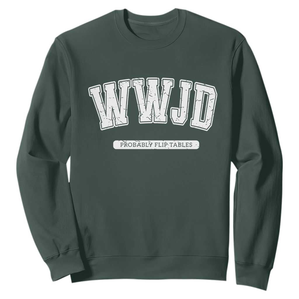 Funny Christian Sweatshirt WWJD Probably Flip Tables TS14 Dark Forest Green Print Your Wear