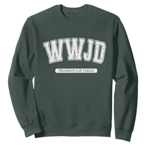 Funny Christian Sweatshirt WWJD Probably Flip Tables TS14 Dark Forest Green Print Your Wear