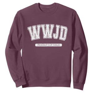 Funny Christian Sweatshirt WWJD Probably Flip Tables TS14 Maroon Print Your Wear