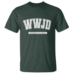 Funny Christian T Shirt WWJD Probably Flip Tables TS14 Dark Forest Green Print Your Wear