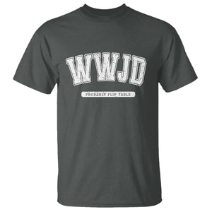 Funny Christian T Shirt WWJD Probably Flip Tables TS14 Dark Heather Print Your Wear