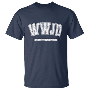 Funny Christian T Shirt WWJD Probably Flip Tables TS14 Navy Print Your Wear