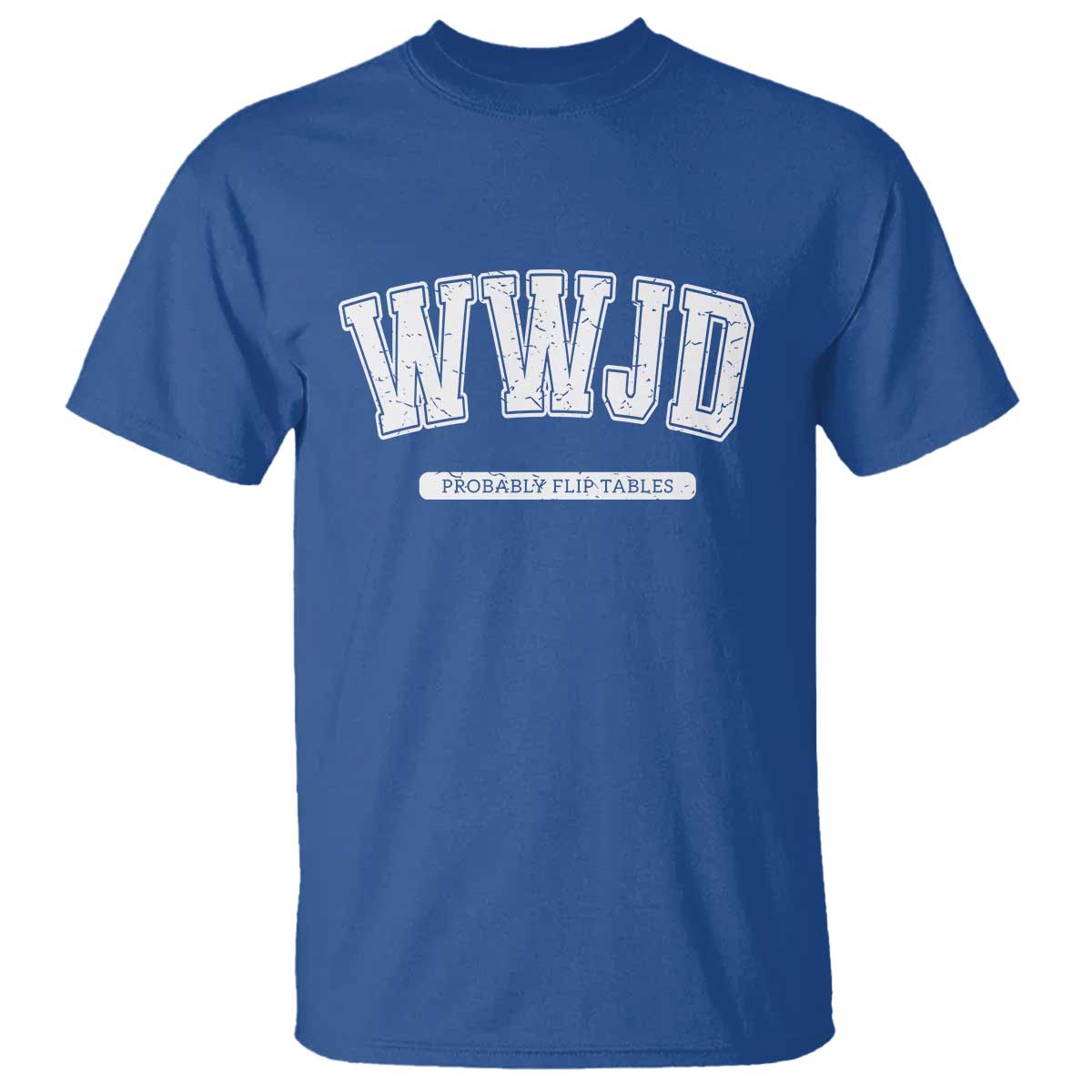 Funny Christian T Shirt WWJD Probably Flip Tables TS14 Royal Blue Print Your Wear