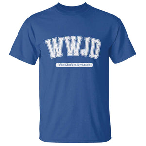 Funny Christian T Shirt WWJD Probably Flip Tables TS14 Royal Blue Print Your Wear