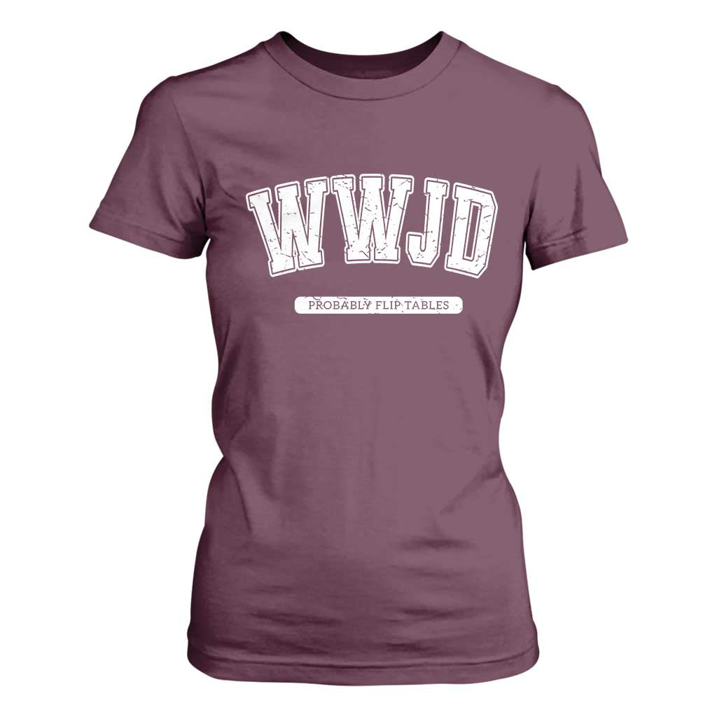 Funny Christian T Shirt For Women WWJD Probably Flip Tables TS14 Maroon Print Your Wear